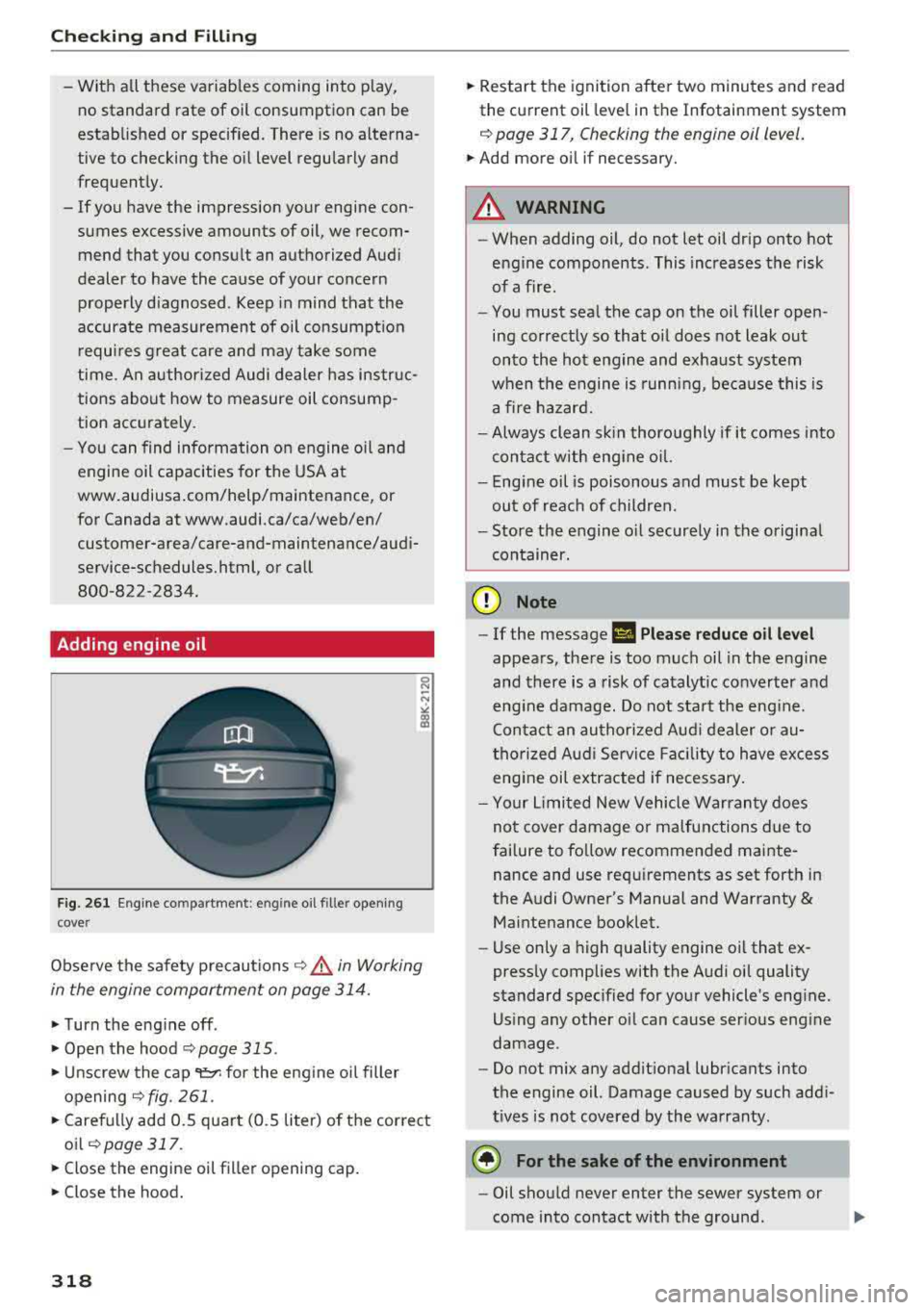 AUDI Q5 2018 Owners Manual Checking and Filling
-With all these variables coming into play,
no standard rate of o il consumption can be
established or specified. There is no alterna
tive to checking the AUDI Q5 2018 Owners Manual Checking and Filling
-With all these variables coming into play,
no standard rate of o il consumption can be
established or specified. There is no alterna
tive to checking the