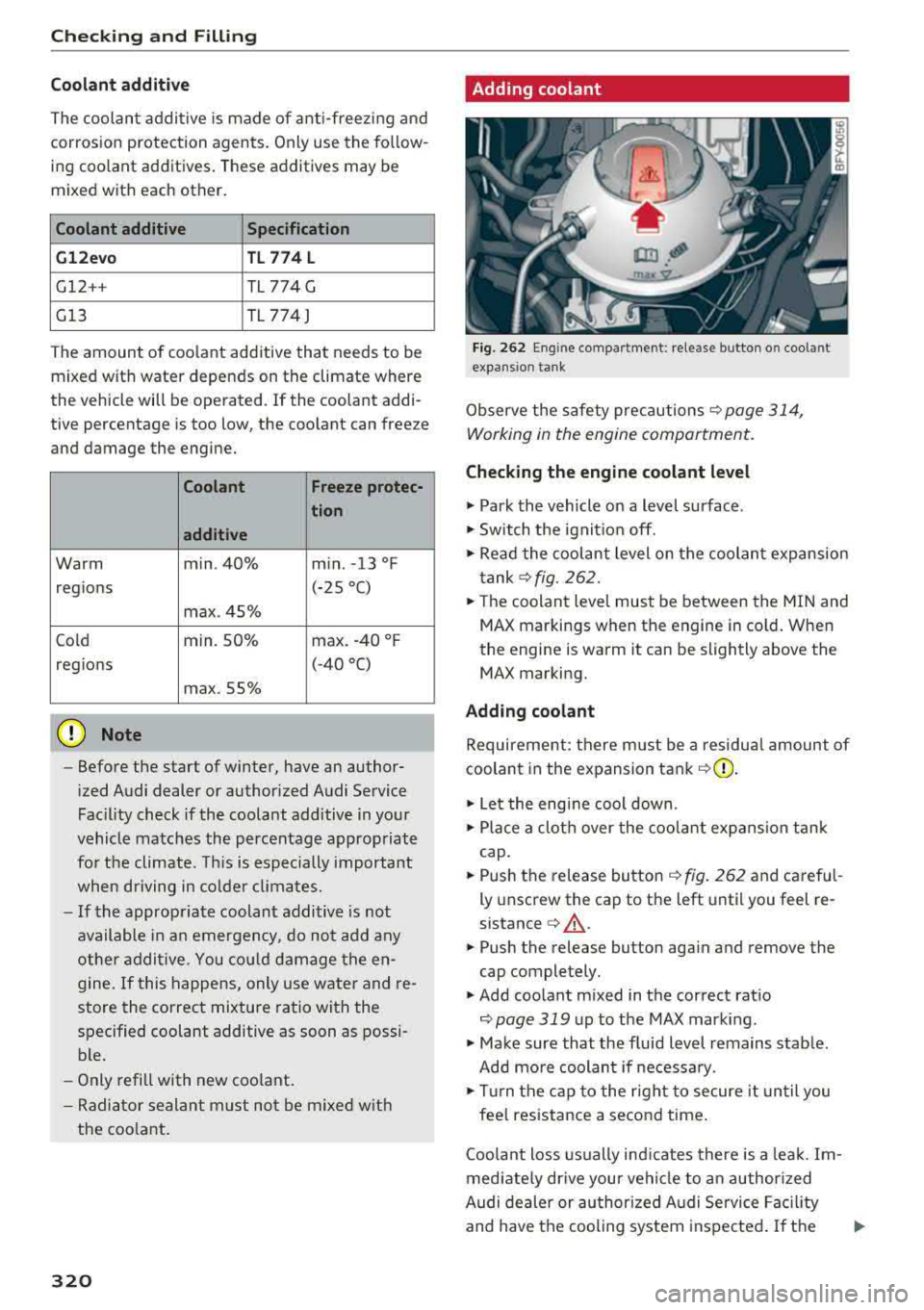 AUDI Q5 2018 Owners Manual Checking and Filling
Coolant addit ive
The coolan t additive is made of anti-freezi ng and
corrosion protection agents. Only use the fo llow
ing coolant additives . These additi AUDI Q5 2018 Owners Manual Checking and Filling
Coolant addit ive
The coolan t additive is made of anti-freezi ng and
corrosion protection agents. Only use the fo llow
ing coolant additives . These additi