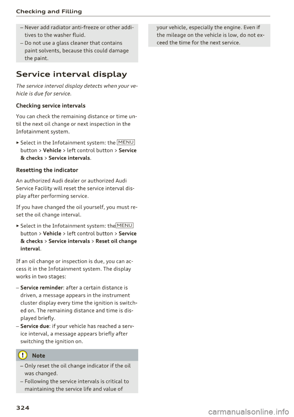AUDI Q5 2018 Owners Manual Checking and Filling
-Never add radiator anti-freeze or other addi
tives to the washer fluid.
-Do not use a glass cleaner that contains
paint solvents, because this could damag AUDI Q5 2018 Owners Manual Checking and Filling
-Never add radiator anti-freeze or other addi
tives to the washer fluid.
-Do not use a glass cleaner that contains
paint solvents, because this could damag