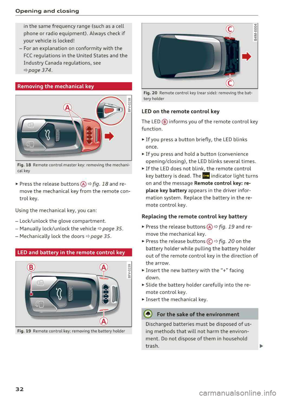 AUDI Q5 2018 Owners Guide Opening  and clo sin g 
in the  same  frequency  range  (such  as  a ce ll 
phone  or  radio  equipment).  A lways  check  if 
your  vehicle  is locked! 
- For an  explanation  on conformity  with  th