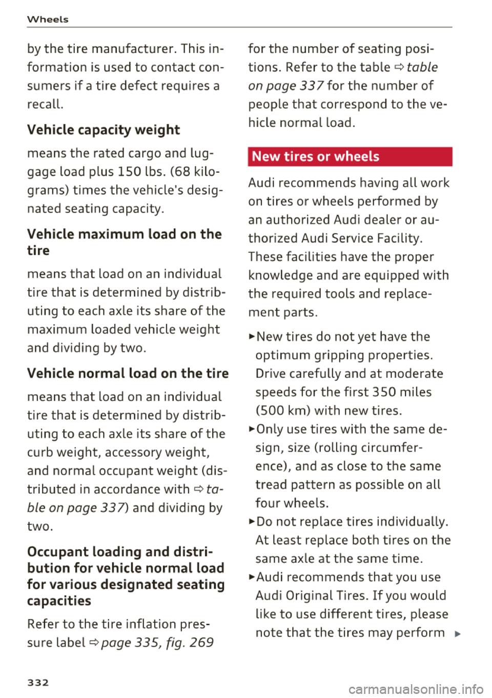AUDI Q5 2018 Owners Manual Wheels
by the tire manufacturer. This in
formation is used to contact con sumers if a tire defect requires a
recall.
Vehicle capacity weight
means the rated cargo and lug
ga AUDI Q5 2018 Owners Manual Wheels
by the tire manufacturer. This in
formation is used to contact con sumers if a tire defect requires a
recall.
Vehicle capacity weight
means the rated cargo and lug
ga