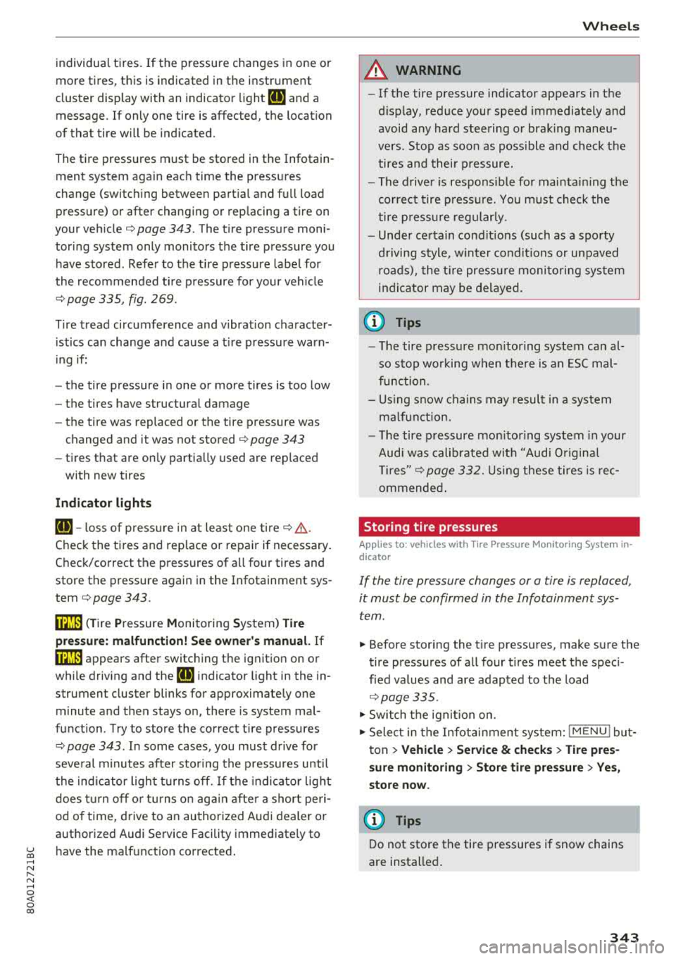 AUDI Q5 2018 Owners Manual individual tires. If the pressure changes in one or
more tires, this is indicated in the instrument
cluster display with an indicator light
[IJ and a
message . If only one tire AUDI Q5 2018 Owners Manual individual tires. If the pressure changes in one or
more tires, this is indicated in the instrument
cluster display with an indicator light
[IJ and a
message . If only one tire