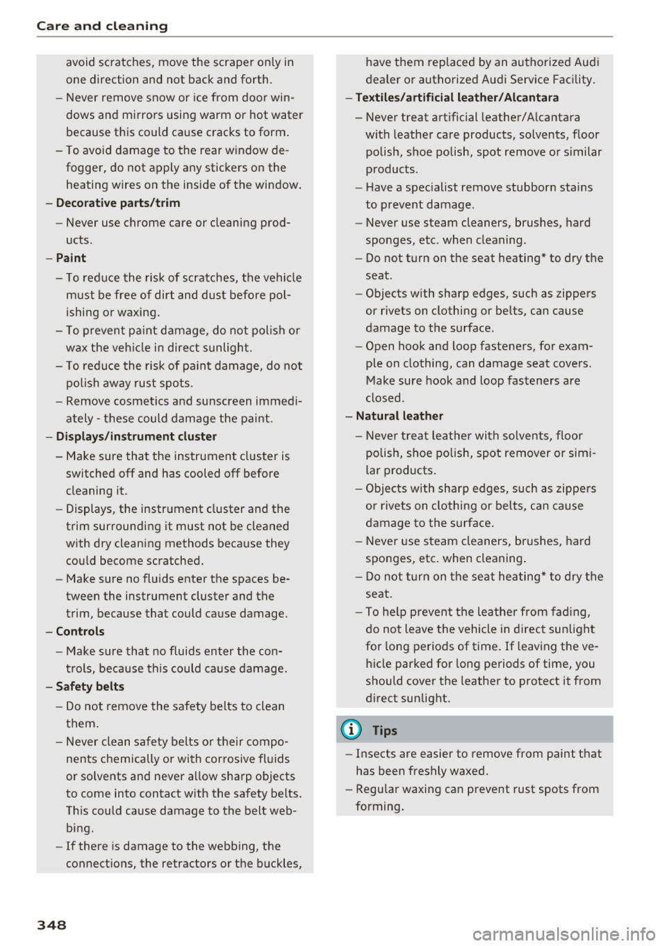AUDI Q5 2018 Owners Manual Care and cl eaning
avoid scratches, move the scraper on ly in
one direction and not back and forth.
- Never remove snow o r ice from door win
dows and mirrors using warm or AUDI Q5 2018 Owners Manual Care and cl eaning
avoid scratches, move the scraper on ly in
one direction and not back and forth.
- Never remove snow o r ice from door win
dows and mirrors using warm or