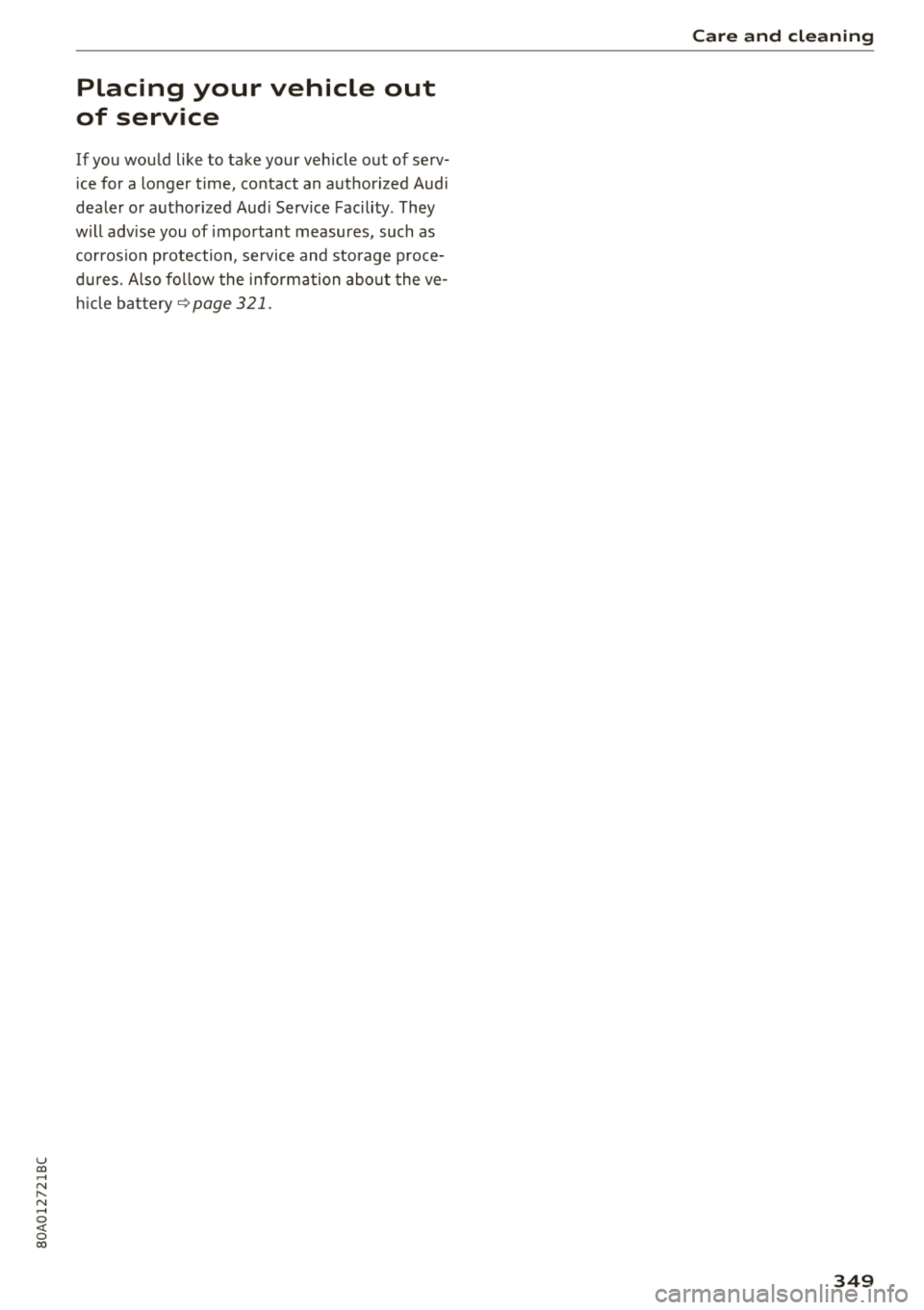 AUDI Q5 2018 Owners Manual u co ..... N r--N ..... 0 <( 0 00
Placing your vehicle out
of service
If you would like to take your vehicle out of serv
ice for a longer time, contact an authorized Audi
de AUDI Q5 2018 Owners Manual u co ..... N r--N ..... 0 <( 0 00
Placing your vehicle out
of service
If you would like to take your vehicle out of serv
ice for a longer time, contact an authorized Audi
de