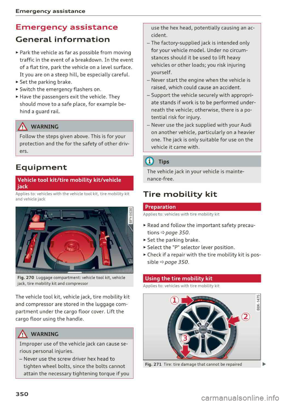 AUDI Q5 2018 Owners Manual Emergency assistance
Emergency assistance
General information
.,. Park the vehicle as far as possible from moving
traffic in the event of a breakdown. In the event
of a flat t AUDI Q5 2018 Owners Manual Emergency assistance
Emergency assistance
General information
.,. Park the vehicle as far as possible from moving
traffic in the event of a breakdown. In the event
of a flat t
