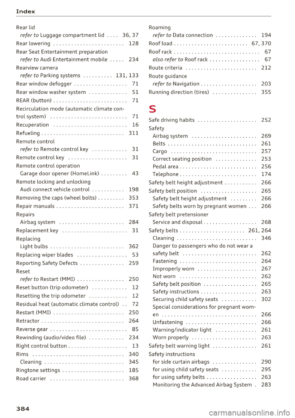 AUDI Q5 2018 Owners Manual Index
Rear lid
refer to Luggage compartment lid . . . . 36, 37
Rea r lower ing . . . . . . . . . . . . . . . . . . . . . . . . 128
Rear Seat Entertainment preparation
refe AUDI Q5 2018 Owners Manual Index
Rear lid
refer to Luggage compartment lid . . . . 36, 37
Rea r lower ing . . . . . . . . . . . . . . . . . . . . . . . . 128
Rear Seat Entertainment preparation
refe