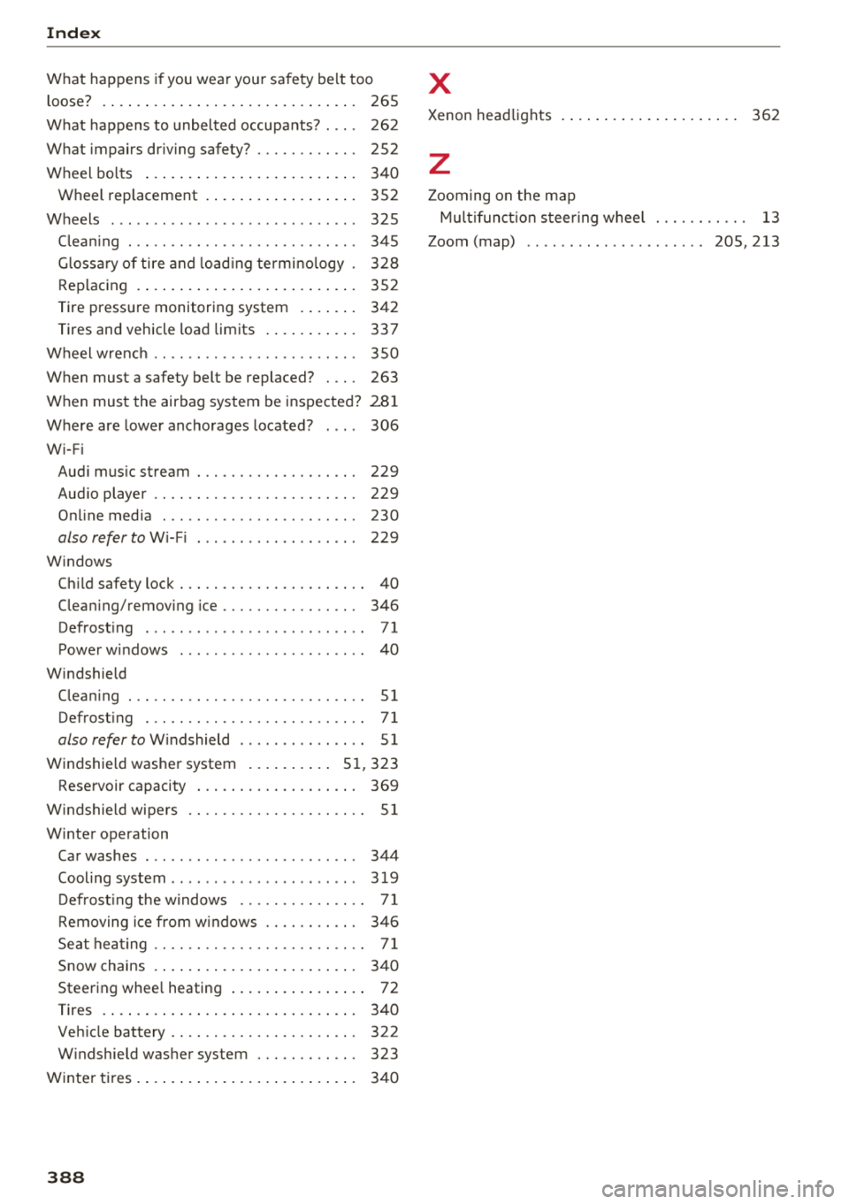 AUDI Q5 2018 Owners Manual Index
What happens if you wear your safety belt too
loose? . . . . . . . . . . . . . . . . . . . . . . . . . . . . . .
265
What happens to unbelted occupants? . . . . 262
Wha AUDI Q5 2018 Owners Manual Index
What happens if you wear your safety belt too
loose? . . . . . . . . . . . . . . . . . . . . . . . . . . . . . .
265
What happens to unbelted occupants? . . . . 262
Wha