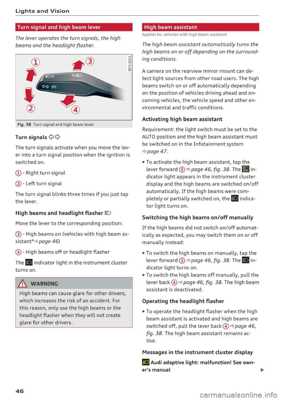 AUDI Q5 2018 Service Manual Lights and Vision
Turn signal and high beam lever
The lever operates the turn signals, the high
beams and the headlight flasher .
Fig. 38 Turn sig nal and high beam lever
Turn sig AUDI Q5 2018 Service Manual Lights and Vision
Turn signal and high beam lever
The lever operates the turn signals, the high
beams and the headlight flasher .
Fig. 38 Turn sig nal and high beam lever
Turn sig