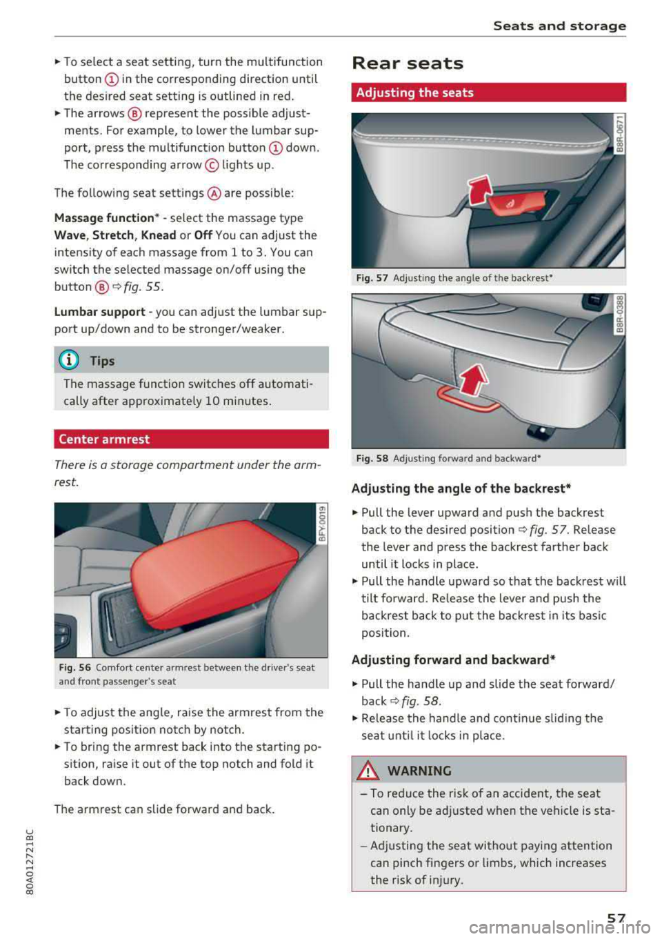 AUDI Q5 2018 Workshop Manual u co ..... N r-­N ..... 
~ 0 co 
• To select  a  seat  setting,  turn  the multifunction 
button 
CD in  the  corresponding  direction  until 
the  desired  seat  setting  is outlined  in red. 
•