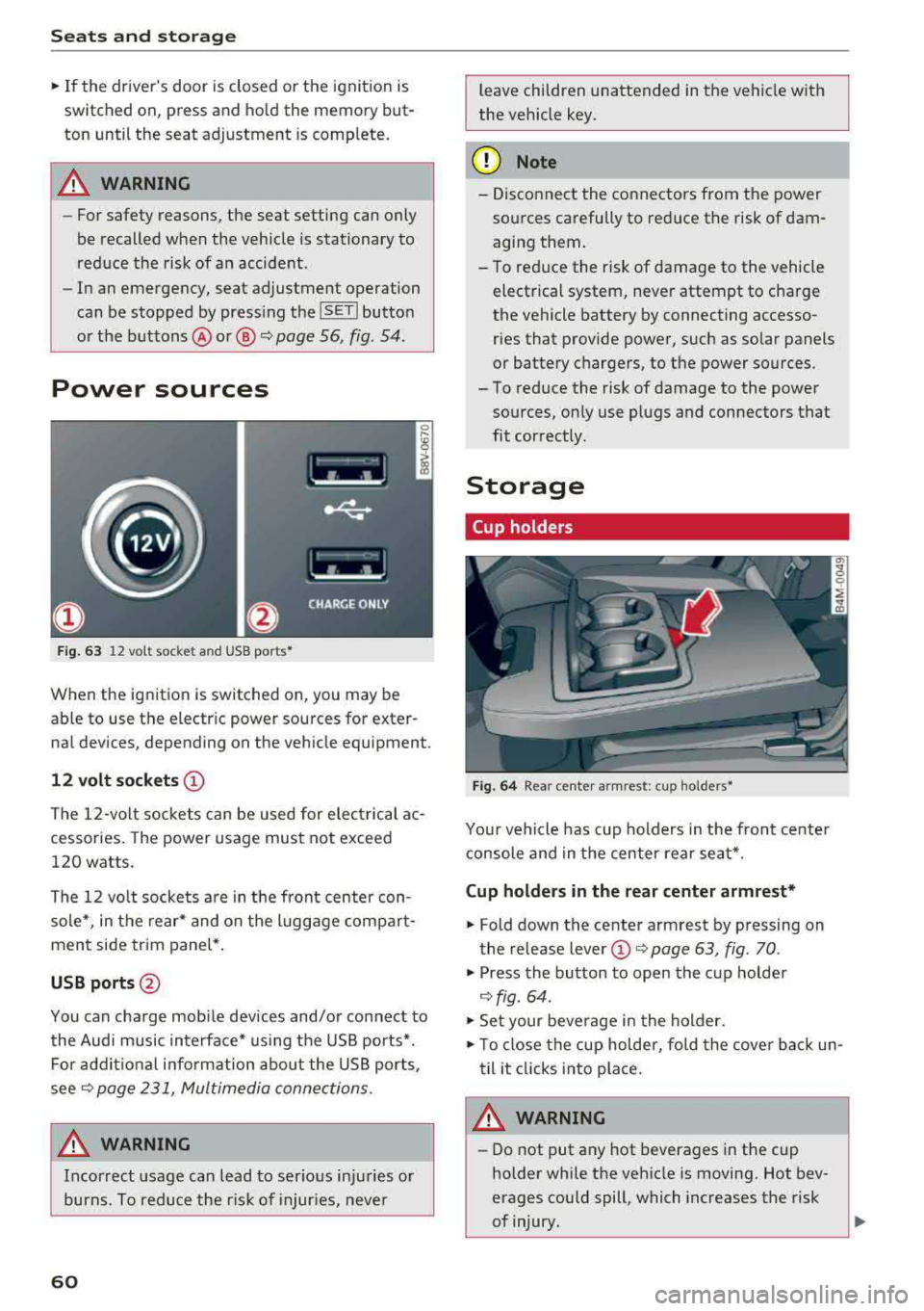 AUDI Q5 2018 Repair Manual Seats  and  stor age 
,.. If the  drivers  door  is closed  or the  ignition  is  
switched  on,  press  and  ho ld the  memory  but­
ton  until  the  seat  adjustment is  comp lete. 
A WARNING 
- F
