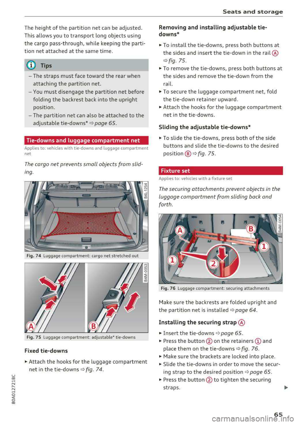 AUDI Q5 2018 Repair Manual u co ..... N r-­N ..... 
~ 0 co 
The  height  of the  partition  net  can  be adjusted. 
This a llows  you  to transport  long  objects  using 
the  cargo  pass-through,  wh ile  keep ing  the  parti