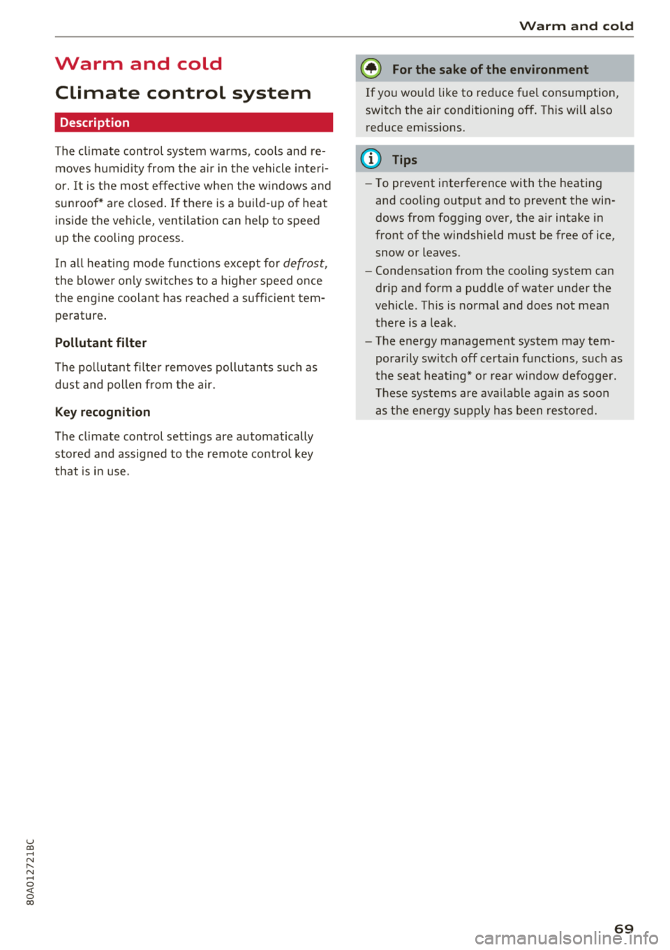 AUDI Q5 2018 Manual PDF u co ..... N r--­N ..... 0 <( 0 00 
Warm  and  cold Climate  control  system 
Description 
The  climate  control  system  warms , cools  and  re­
moves  humidity  from  the  air  in the  vehicle  in