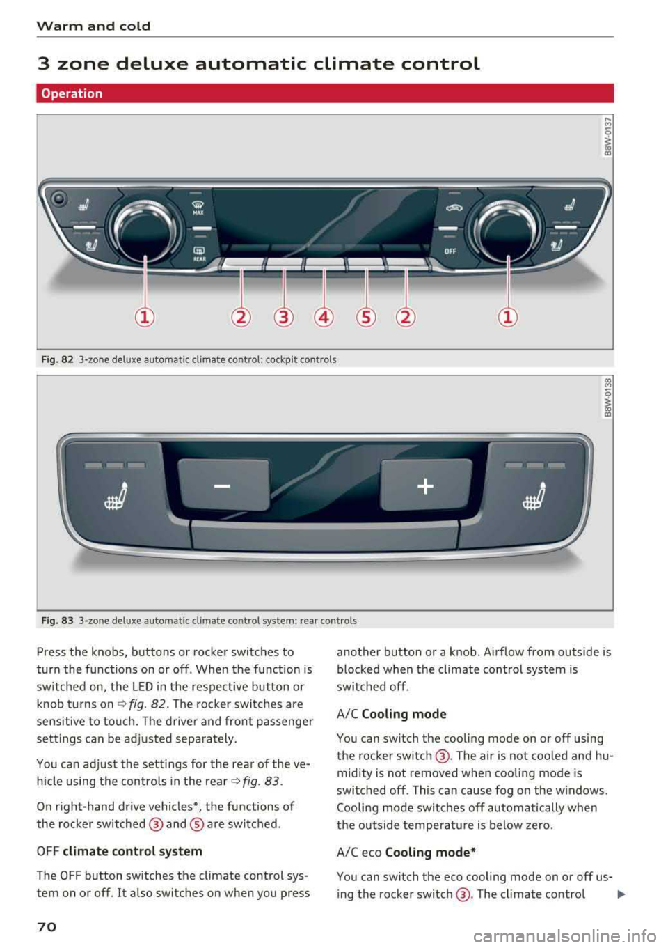 AUDI Q5 2018 Manual PDF Warm  and cold 
3  zone  deluxe  automatic  climate  control 
Operation 
Fig. 82 3-zone  deluxe  automatic  climate  cont rol: cockpit controls 
Fig.  83 3-zone  deluxe  automatic  cl imate  control  