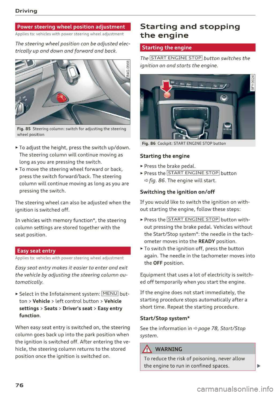 AUDI Q5 2018 Manual PDF Driving 
Power steering  wheel  position  adjustment 
App lies  to:  vehicles  with  power  stee ring whee l adjustme nt 
The steering  wheel position  can be adjusted  elec­ 
trically up and  down  