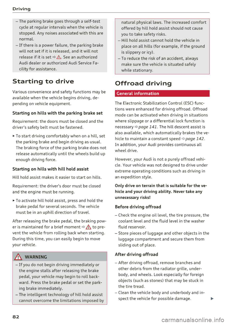 AUDI Q5 2018 Owners Manual Driving
-The parking brake goes through a se lf -test
cycle at regular intervals when the vehicle is
stopped . Any noises associated w ith this are
normal.
- If there is a power fai AUDI Q5 2018 Owners Manual Driving
-The parking brake goes through a se lf -test
cycle at regular intervals when the vehicle is
stopped . Any noises associated w ith this are
normal.
- If there is a power fai