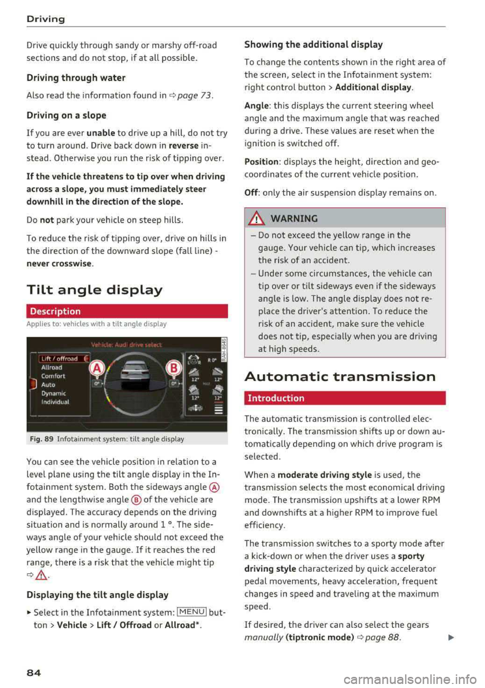 AUDI Q5 2018 Manual Online Driving 
Drive quick ly through  sandy  or  marshy  off-road 
sections  and  do  not  stop , if at  all  poss ibl e. 
Driving  through  water 
Also  read  the  information  found in ¢ page  73. 
Driv