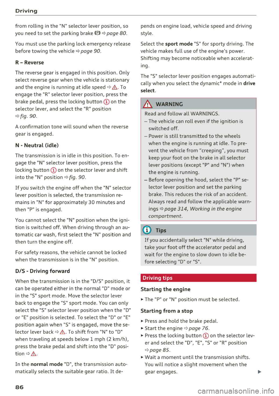 AUDI Q5 2018 Manual Online Drivin g 
from  rolling  in t he "N " selector  lever  position,  so 
you  need  to  set  the  pa rking 
brake<®> ¢ page  80. 
You must  use  the  parking  lock  emergency  release 
before  towing  