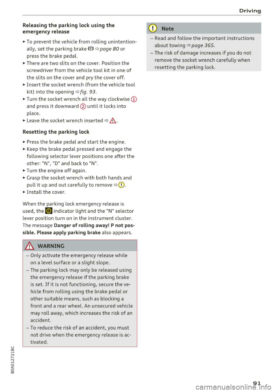 AUDI Q5 2018 Owners Manual u co .... N r--N .... 0 <( 0 00
Releasing the parking lock using th e
e m erg enc y re leas e
~ To prevent the vehicle from ro lling unintention
ally, set the parking brake(®}
AUDI Q5 2018 Owners Manual u co .... N r--N .... 0 <( 0 00
Releasing the parking lock using th e
e m erg enc y re leas e
~ To prevent the vehicle from ro lling unintention
ally, set the parking brake(®}