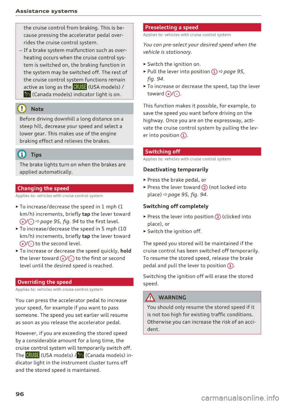 AUDI Q5 2018 Owners Manual Ass is tanc e system s
the cruise control from braking. This is be
cause pressing the accelerator pedal over
rides the cruise contro l system .
- If a brake system ma lfunc AUDI Q5 2018 Owners Manual Ass is tanc e system s
the cruise control from braking. This is be
cause pressing the accelerator pedal over
rides the cruise contro l system .
- If a brake system ma lfunc