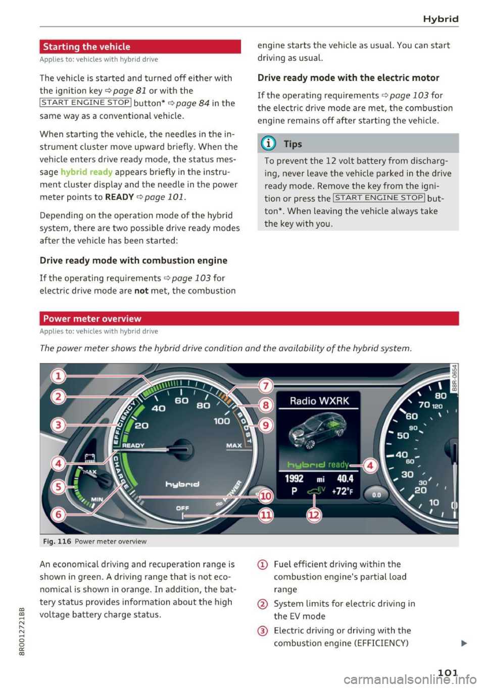 AUDI Q5 2017 User Guide Starting the vehicle
Applies to: vehicles with hybrid drive
The vehicle is started and turned off either wi th
the ign ition key <;>
page 81 or with the
IS TAR T ENG INE S TOPI AUDI Q5 2017 User Guide Starting the vehicle
Applies to: vehicles with hybrid drive
The vehicle is started and turned off either wi th
the ign ition key <;>
page 81 or with the
IS TAR T ENG INE S TOPI