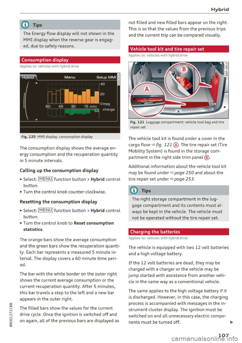 AUDI Q5 2017  Owners Manual a, 
a, 
..... N ,-... N ..... 0 0 
0: 
co 
@ Tips 
The  Energy  flow  display  will not  shown  in the 
MMI display  when  the  reverse  gear  is  engag­
ed,  due  to  safety  reasons . 
Consumption 