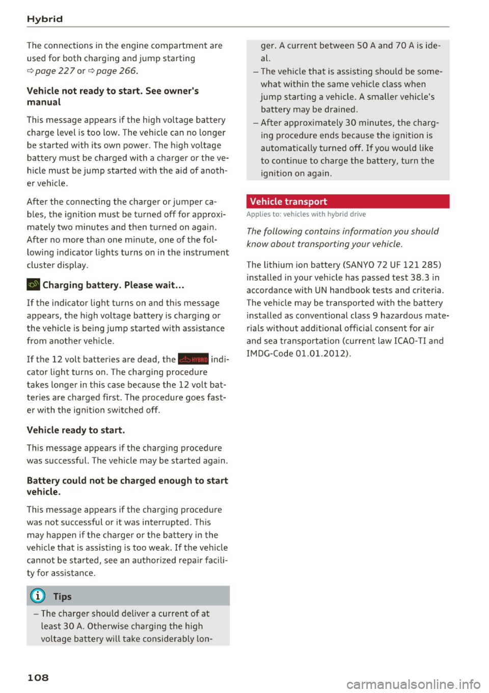 AUDI Q5 2017 Owners Manual Hybrid
The connections in the engine compartment are
used for both charging and jump starting
c::> page 22 7 or c::> page 266.
Vehicle not ready to start. See owners
manual
This me AUDI Q5 2017 Owners Manual Hybrid
The connections in the engine compartment are
used for both charging and jump starting
c::> page 22 7 or c::> page 266.
Vehicle not ready to start. See owners
manual
This me