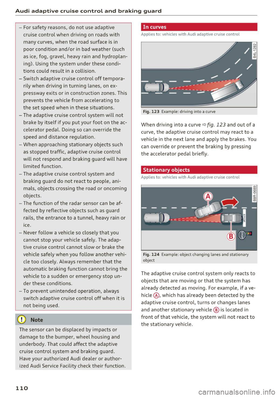 AUDI Q5 2017 Owners Manual Audi adaptive cruise control and braking guard
-For safety reasons, do not use adaptive
cruise control when driving on roads with
many curves, when the road surface is in
po AUDI Q5 2017 Owners Manual Audi adaptive cruise control and braking guard
-For safety reasons, do not use adaptive
cruise control when driving on roads with
many curves, when the road surface is in
po