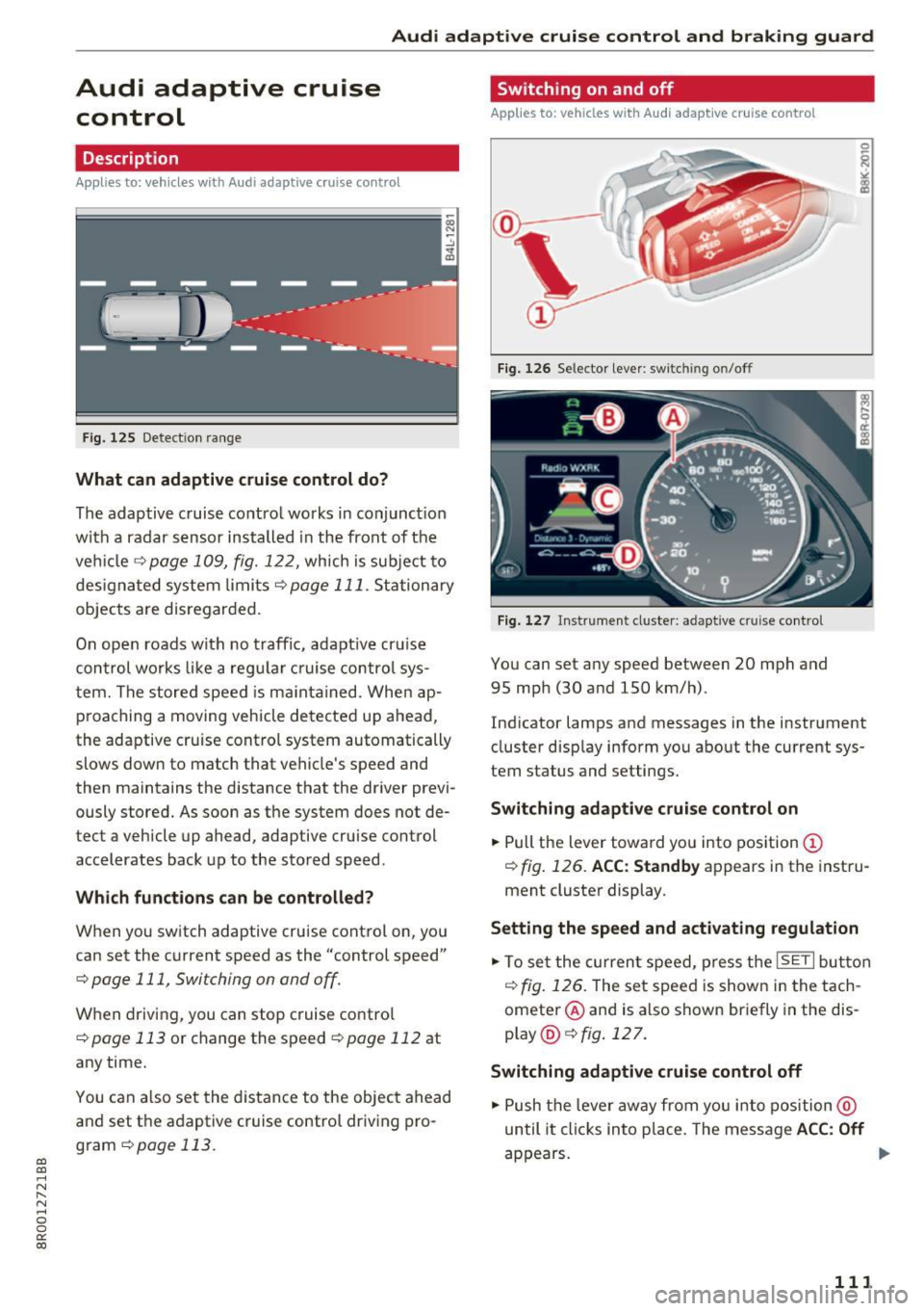 AUDI Q5 2017 User Guide a, 
a, 
..... N r-­N ..... 0 0 
0: 
co 
Audi  adaptive  cruise  control  and  braking  guard 
Audi  adaptive  cruise control 
Description 
Applies  to:  veh icles  with  Audi adaptive  cruise  contro