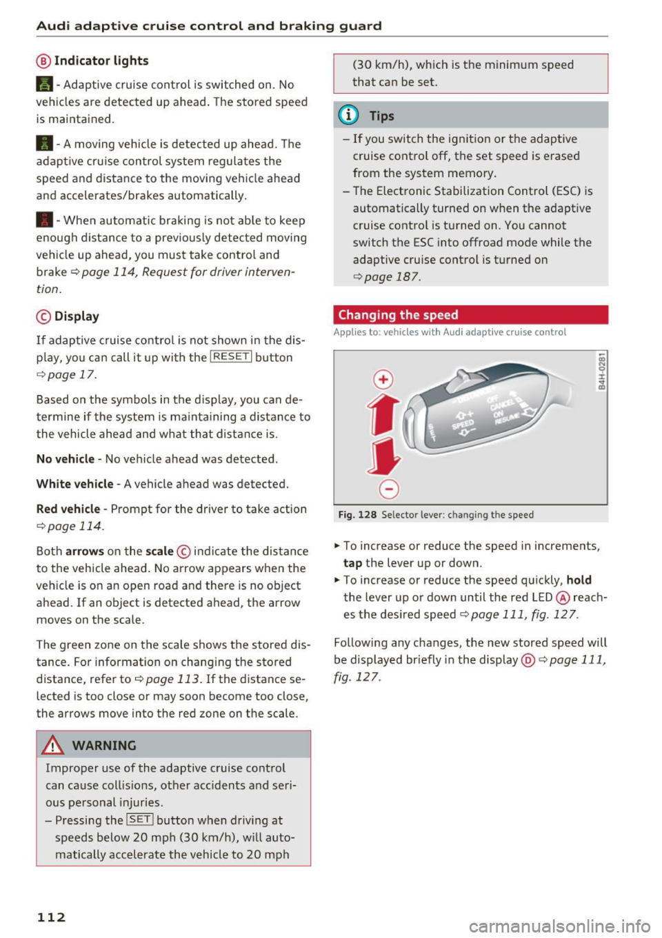 AUDI Q5 2017 Owners Manual Audi adaptive cruise control and braking guard
@ Indicator lights
Ill -Adaptive cruise control is switched on. No
vehicles are detected up ahead. The stored speed
is maintained . AUDI Q5 2017 Owners Manual Audi adaptive cruise control and braking guard
@ Indicator lights
Ill -Adaptive cruise control is switched on. No
vehicles are detected up ahead. The stored speed
is maintained .