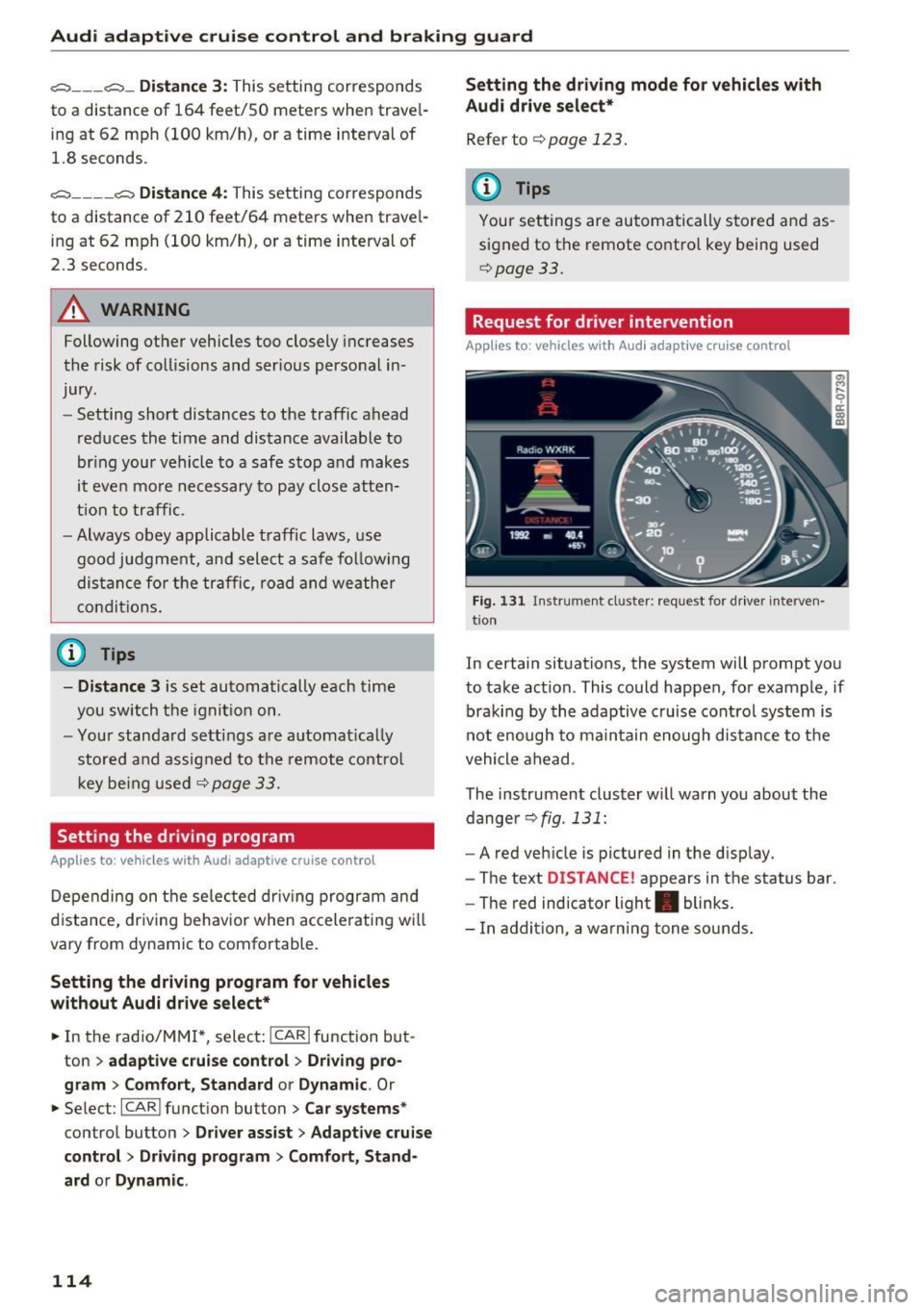AUDI Q5 2017 Owners Manual Audi adaptive cruise control and braking guard
c:::::, ___ c:::::,_ Distance 3 : This setting corresponds
to a distance of 164 feet/SO mete rs when trave l
ing at 62 mph (100 AUDI Q5 2017 Owners Manual Audi adaptive cruise control and braking guard
c:::::, ___ c:::::,_ Distance 3 : This setting corresponds
to a distance of 164 feet/SO mete rs when trave l
ing at 62 mph (100