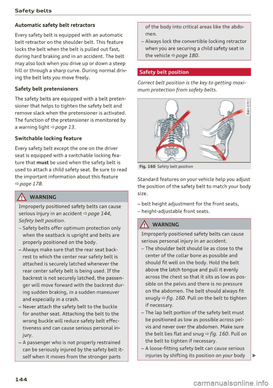 AUDI Q5 2017 Owners Manual Safe ty belts
Autom ati c s afet y belt retr actors
Every safety belt is equ ipped with an automa tic
be lt retractor on the shoulder belt. This feature
locks the belt when the b AUDI Q5 2017 Owners Manual Safe ty belts
Autom ati c s afet y belt retr actors
Every safety belt is equ ipped with an automa tic
be lt retractor on the shoulder belt. This feature
locks the belt when the b