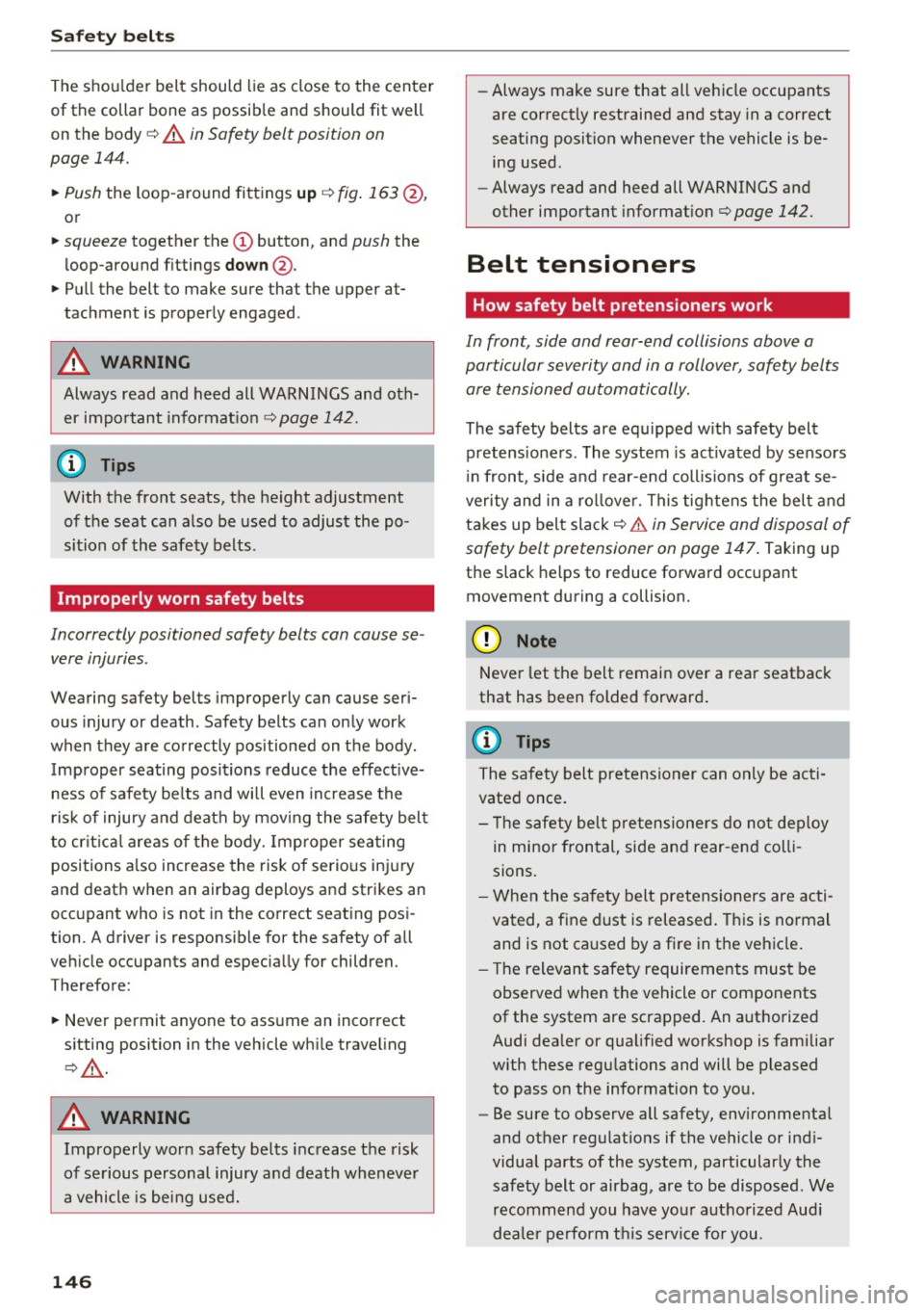 AUDI Q5 2017 Owners Manual Safety belts
The shou lder belt should lie as close to the center
of the collar bone as possib le and should fit well
on the body
c::> A in Safety belt position on
page 14 AUDI Q5 2017 Owners Manual Safety belts
The shou lder belt should lie as close to the center
of the collar bone as possib le and should fit well
on the body
c::> A in Safety belt position on
page 14