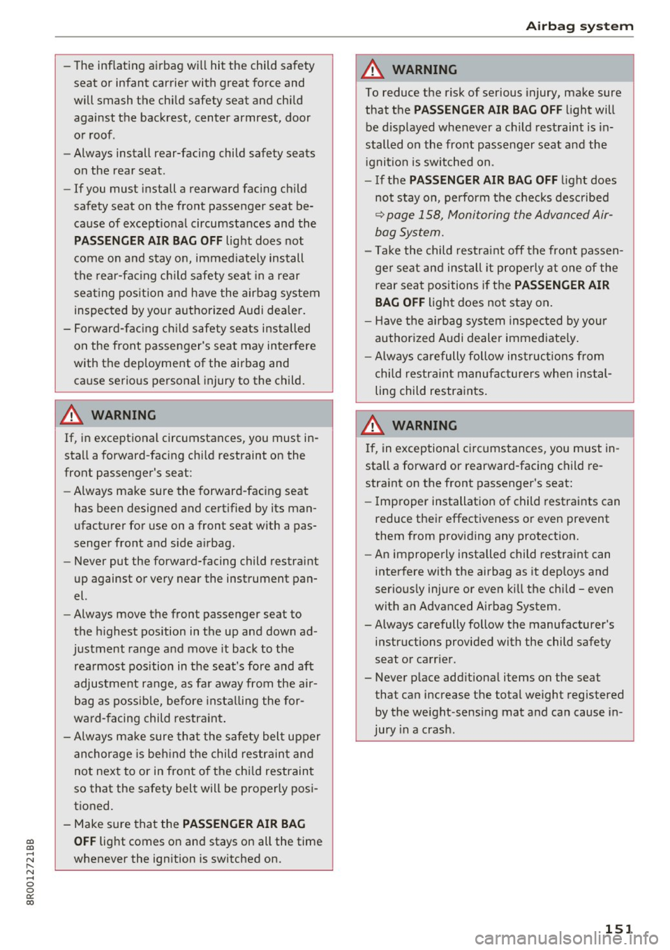 AUDI Q5 2017 Owners Manual CD
CD
.... N ,-... N ..... 0 0 C<. 00
-The inflating airbag will hit the child safety
seat or infant carrier with great force and
will smash the chi ld safety seat and child AUDI Q5 2017 Owners Manual CD
CD
.... N ,-... N ..... 0 0 C<. 00
-The inflating airbag will hit the child safety
seat or infant carrier with great force and
will smash the chi ld safety seat and child