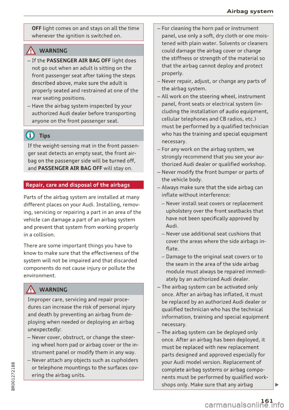 AUDI Q5 2017 Owners Manual CD
CD
.... N ,-... N .... 0 0 C<. 00
OFF light comes on and stays on all the time
whenever the ignition is switched on.
A WARNING
- If the PASSENGER AIR BAG OFF light does
not g AUDI Q5 2017 Owners Manual CD
CD
.... N ,-... N .... 0 0 C<. 00
OFF light comes on and stays on all the time
whenever the ignition is switched on.
A WARNING
- If the PASSENGER AIR BAG OFF light does
not g