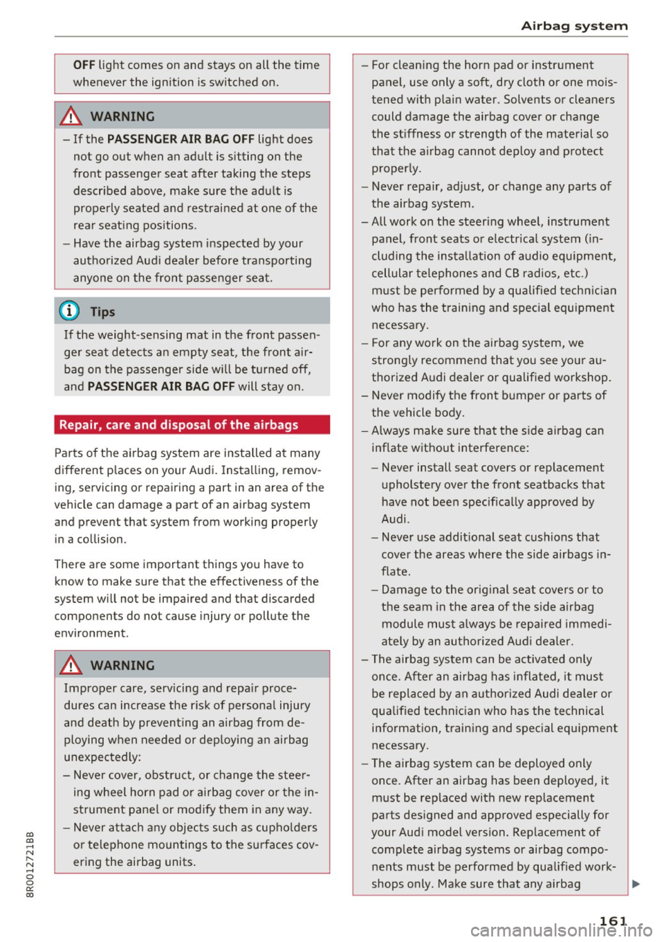 AUDI Q5 2017  Owners Manual CD 
CD 
.... N ,-... N .... 0 0 C<. 00 
OFF light  comes  on  and  stays  on  all  the  time 
whenever  the  ignition  is switched  on. 
A WARNING 
- If  the PASSENGER AIR BAG OFF light  does 
not  g