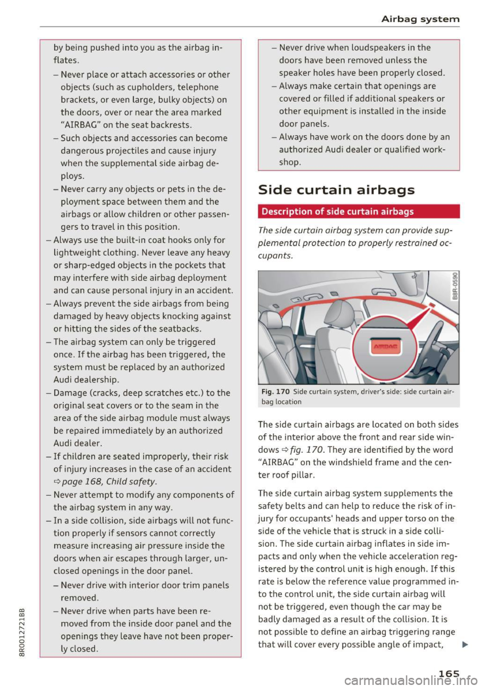 AUDI Q5 2017  Owners Manual a, 
a, 
..... N r-­N ..... 0 0 
0: 
co 
by being  pushed  into  you  as  the  airbag  in­
flates. 
- Never  place  or  attach  accessories  or other  objects  (such  as  cupholders,  telephone 
brac