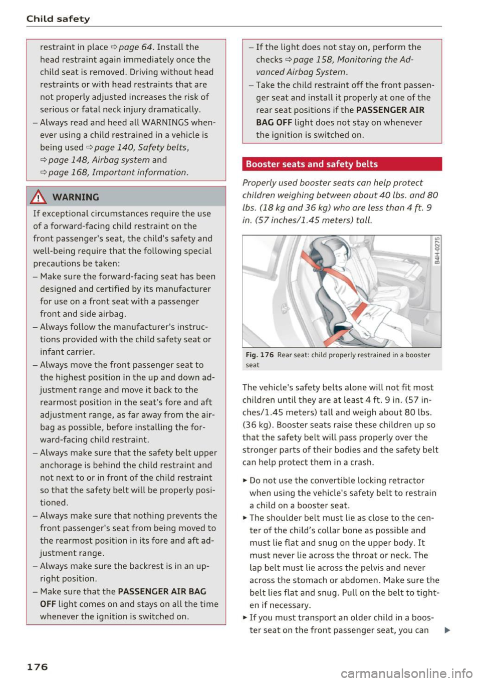 AUDI Q5 2017  Owners Manual Child safety 
restraint in place 9 page  64. Install  the 
head  restraint  again  immediately  once  the 
child  seat  is removed.  Driving without  head 
restraints  or with  head  restraints  that 