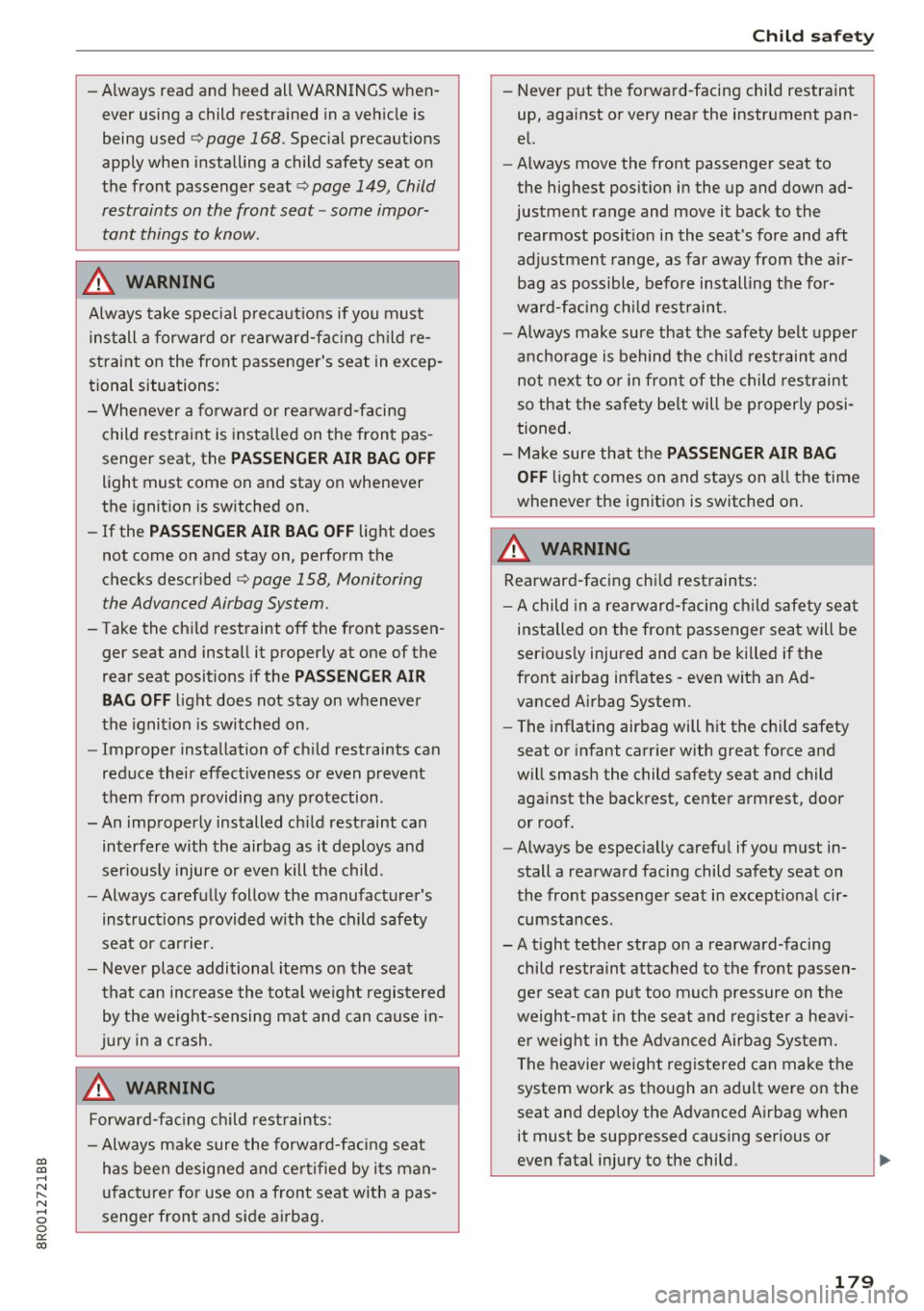 AUDI Q5 2017  Owners Manual CD 
CD 
.... N ,-... N ..... 0 0 C<. 00 
-Always read  and  heed  all  WARNINGS when­
ever  using  a child  restrained  in a vehicle  is 
being  used 
c::;, page  168 . Special  precautions 
apply  
