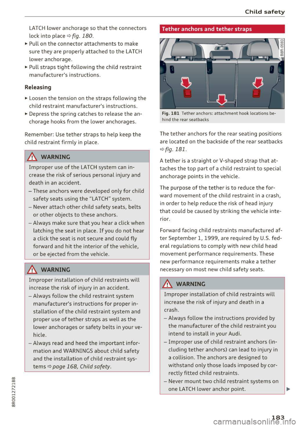 AUDI Q5 2017  Owners Manual a, 
a, 
..... N 
" (I ..... 0 0 
0: 
co 
LATCH lower  anchorage  so  that  the  connectors 
lock  into  place 
¢ fig.  180  . 
.. Pull  on  the  connector  attachments  to  make 
sure  they  are  p 