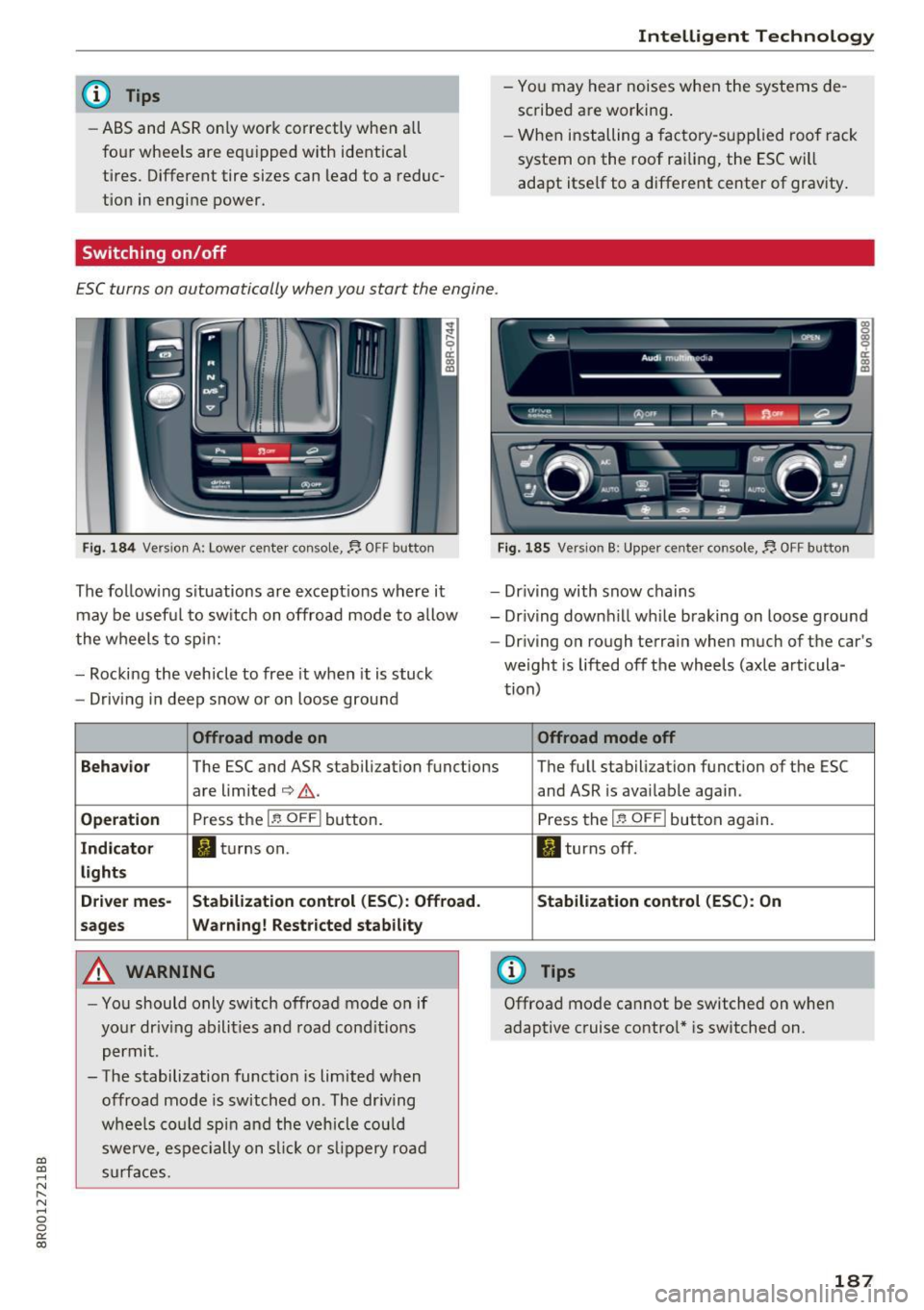 AUDI Q5 2017  Owners Manual a, 
a, 
..... (,J r-­(,J ..... 0 0 
0: 
co 
@ Tips 
-ABS and  AS R on ly work  correctly  when  a ll 
fo ur  whee ls  are  e quipped  w ith  identical 
tires.  Different  tire  sizes  can  lead  to