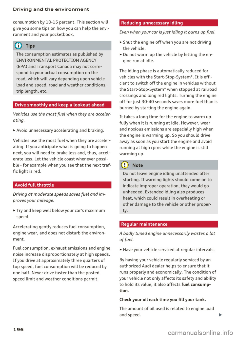 AUDI Q5 2017  Owners Manual Driving  and  th e en vironm ent 
consumption  by 10-15  percent.  This section  will 
give you some  tips  on how you can help the  envi­
ronment  and your pocketbook. 
(D Tips 
The consumption  est