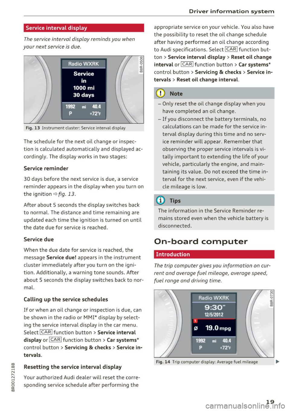 AUDI Q5 2017 Owners Manual a,
a,
..... N r-N ..... 0 0
0:
co
Service interval display
The service interval display reminds you when
your next service is due .
Fig. 13 Instrumellt cluster: Service interval d AUDI Q5 2017 Owners Manual a,
a,
..... N r-N ..... 0 0
0:
co
Service interval display
The service interval display reminds you when
your next service is due .
Fig. 13 Instrumellt cluster: Service interval d