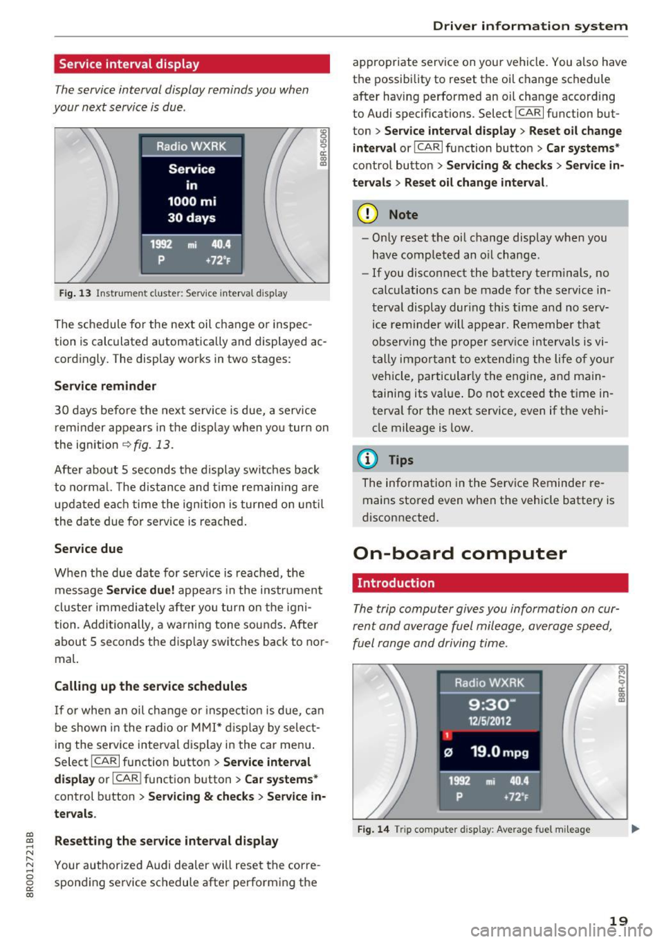 AUDI Q5 2017  Owners Manual a, 
a, 
..... N r-­N ..... 0 0 
0: 
co 
Service interval  display 
The service  interval  display  reminds  you  when 
your  next  service  is due . 
Fig. 13 Instrumellt cluster: Service  interval d