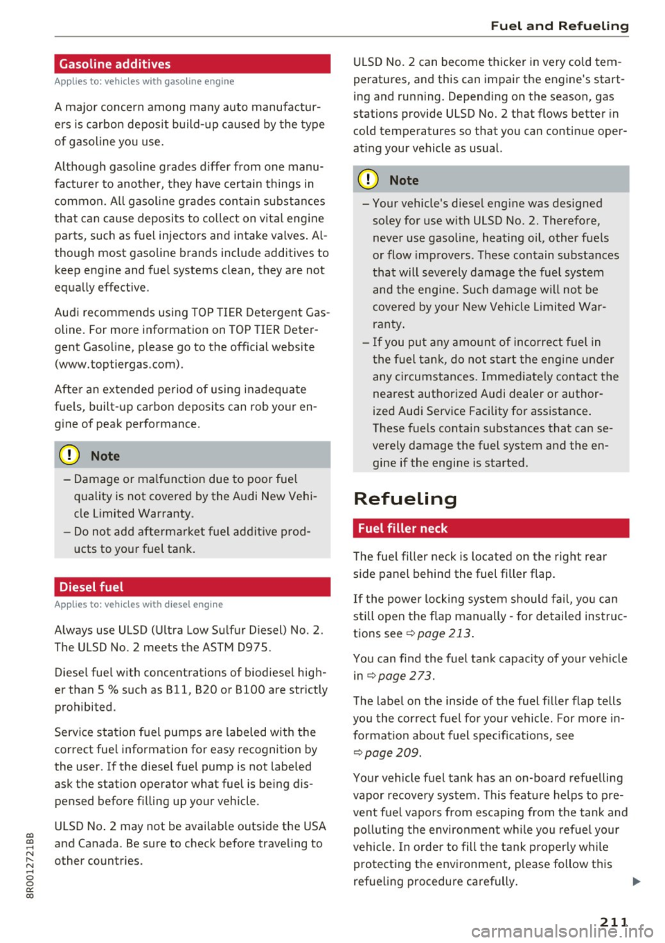 AUDI Q5 2017 Owners Manual CD
CD
.... N ,-... N .... 0 0 C<. 00
Gasoline additives
Applies to: vehicles with gasoline engine
A major concern among many auto manufactur
ers is carbon deposit build-up caused AUDI Q5 2017 Owners Manual CD
CD
.... N ,-... N .... 0 0 C<. 00
Gasoline additives
Applies to: vehicles with gasoline engine
A major concern among many auto manufactur
ers is carbon deposit build-up caused