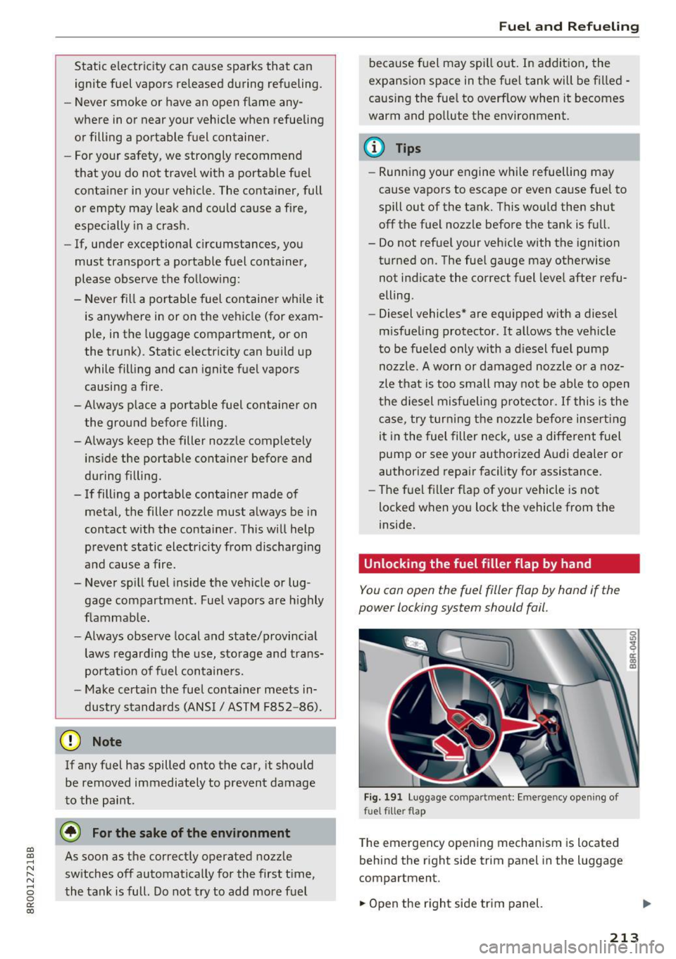 AUDI Q5 2017  Owners Manual a, 
a, 
..... N ,-... N ..... 0 0 
0: 
co 
Static  electricity  can  cause  sparks  that  can ignite  fuel  vapors  released  during  refueling. 
- Never  smoke  or  have  an  open  flame  any­
where