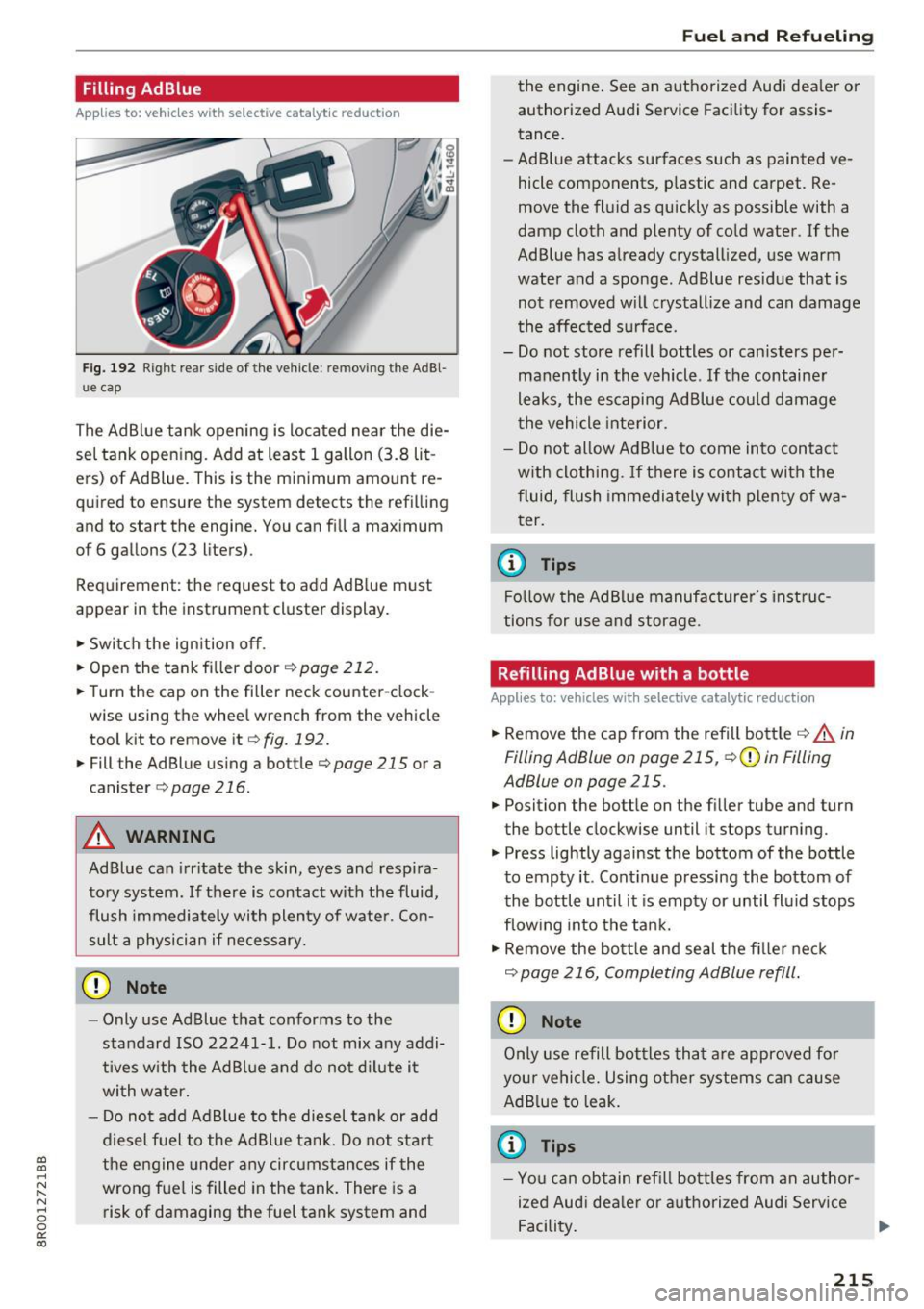 AUDI Q5 2017  Owners Manual a, 
a, 
..... N r-­N ..... 0 0 
0: 
co 
Filling  AdBlue 
Applies to: vehicles  with  selective  catalytic  reduction 
Fig. 192 Right  rear  side  of  the  vehicle : remov ing  the  AdBl­
ue  cap 
Th