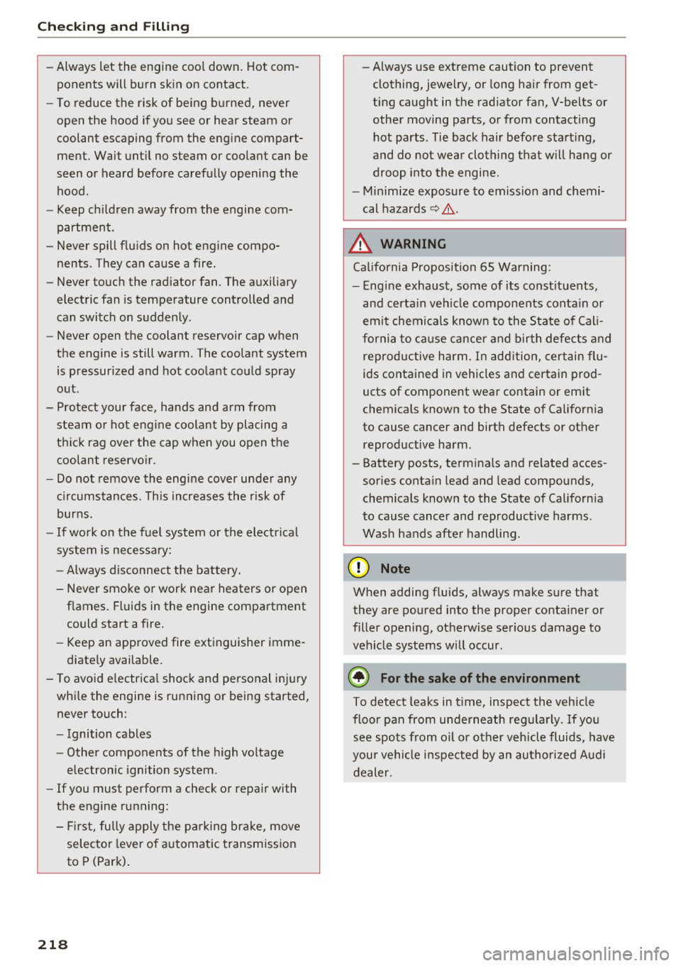 AUDI Q5 2017 Owners Manual Checking and Filling
-Always let the engine cool down. Hot com
ponents will burn skin on contact .
- To reduce the risk of being burned, never
open the hood if you see or AUDI Q5 2017 Owners Manual Checking and Filling
-Always let the engine cool down. Hot com
ponents will burn skin on contact .
- To reduce the risk of being burned, never
open the hood if you see or