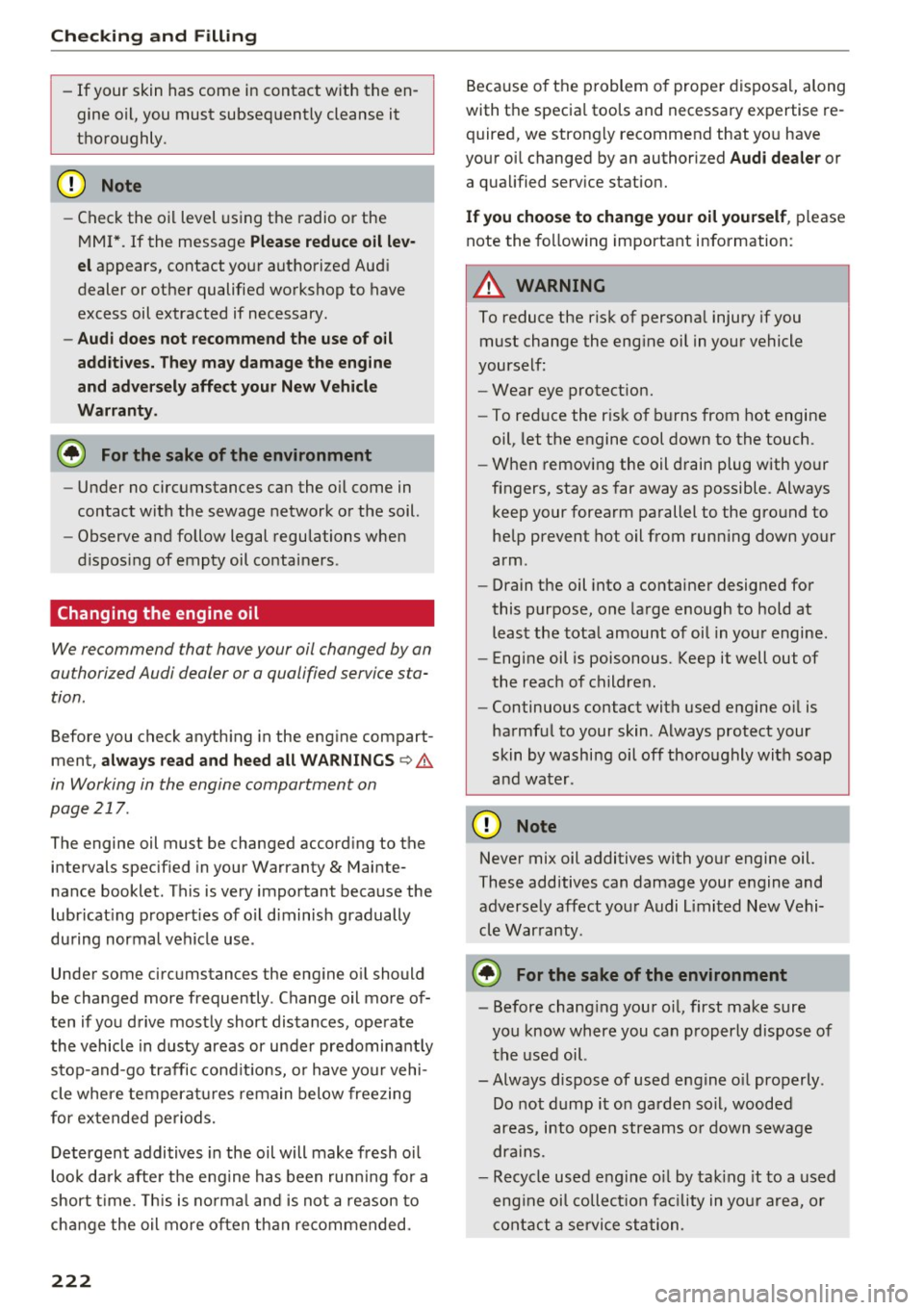 AUDI Q5 2017 Owners Manual Check ing and F illing
- If your skin has come in contact with the en
gine oil, you must subsequently cleanse it
thoroughly .
@ Note
-Check the oil level using the radio or the
M MI AUDI Q5 2017 Owners Manual Check ing and F illing
- If your skin has come in contact with the en
gine oil, you must subsequently cleanse it
thoroughly .
@ Note
-Check the oil level using the radio or the
M MI