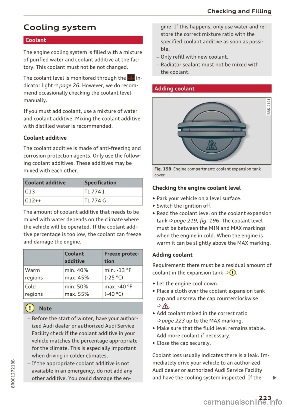 AUDI Q5 2017 User Guide CD
CD
.... N ,-... N ..... 0 0 C<. 00
Cooling system
Coolant
The engine cooling system is filled with a mixture
of purified water and coolant additive at the fac
tory. This co AUDI Q5 2017 User Guide CD
CD
.... N ,-... N ..... 0 0 C<. 00
Cooling system
Coolant
The engine cooling system is filled with a mixture
of purified water and coolant additive at the fac
tory. This co