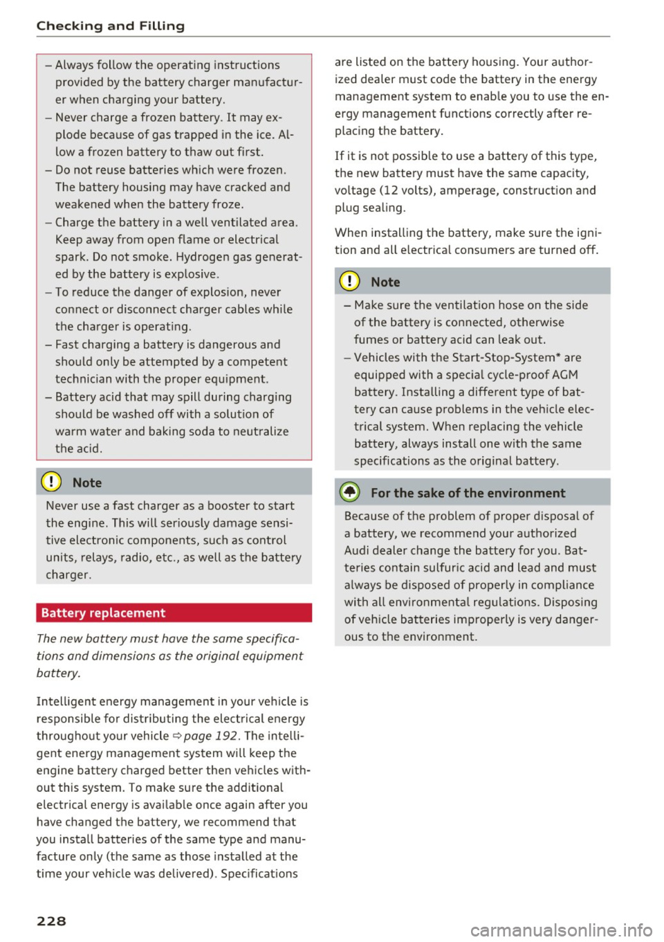 AUDI Q5 2017 Owners Manual Checking and Filling
-Always follow the operating instructions
provided by the battery charger manufactur
er when charging your battery.
- Never charge a frozen battery . It may AUDI Q5 2017 Owners Manual Checking and Filling
-Always follow the operating instructions
provided by the battery charger manufactur
er when charging your battery.
- Never charge a frozen battery . It may